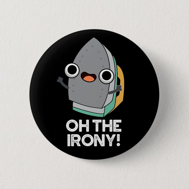 Oh The Irony Funny Iron Pun Dark BG Button (Front)