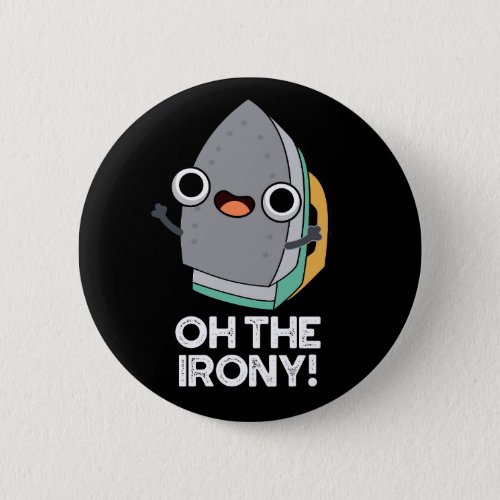 Oh The Irony Funny Iron Pun Dark BG Button
