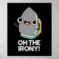 Oh The Irony Funny Iron Pun Dark BG Poster