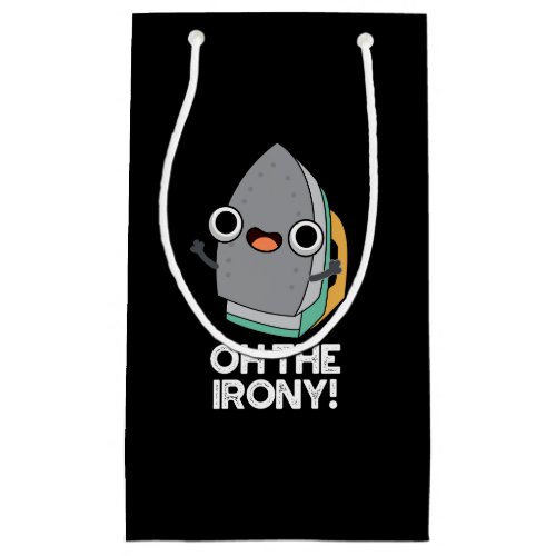 Oh The Irony Funny Iron Pun Dark BG Small Gift Bag