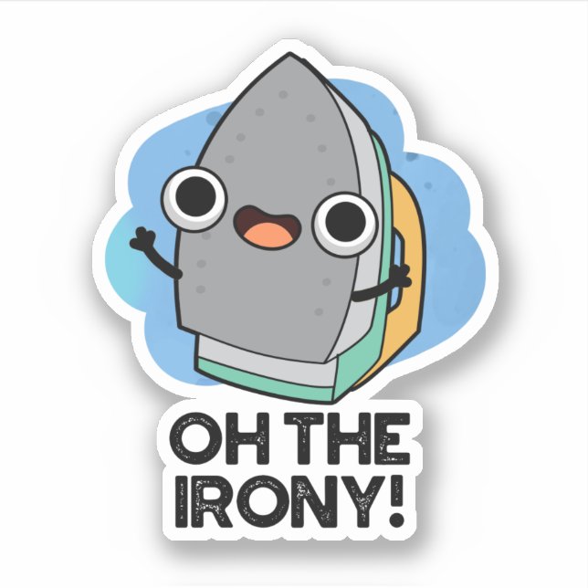 Oh The Irony Funny Iron Pun  Sticker (Front)