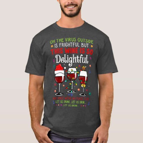 Oh the outside is frightful but the Wine is so del T_Shirt