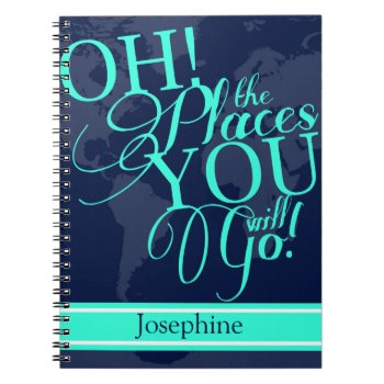 Oh! The Places You Will Go! Notebook by Jmariegarza at Zazzle