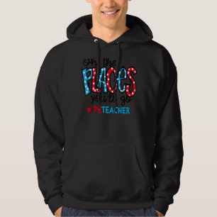 Oh The Places You Will Go Physical Education Pe Te Hoodie