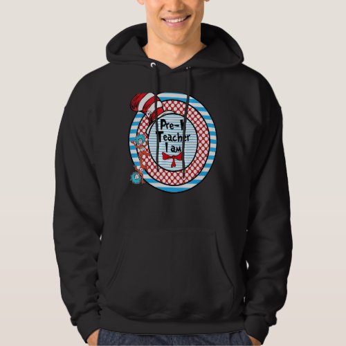 Oh The Places You Will Go Pre K Teacher I Am All T Hoodie