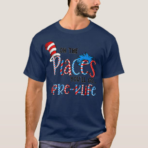 Oh The Places You Will Go PreK Teacher Life Squad T-Shirt
