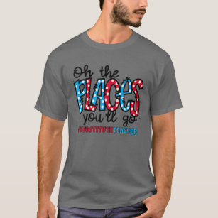 Oh The Places You Will Go Substitute Teacher Squad T-Shirt