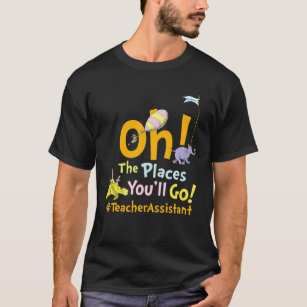 Oh The Places You Will Go Teacher Assistant Squad T-Shirt
