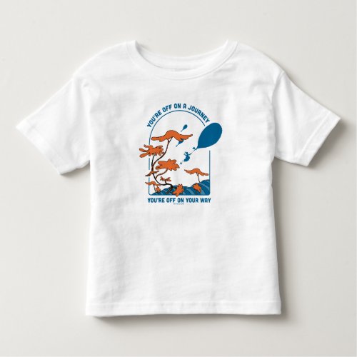 Oh The Places Youll Go Off on a Journey Toddler T_shirt