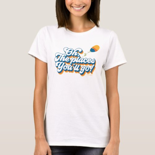 Oh The Places Youll Go Quote with Balloon T_Shirt