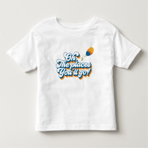 Oh The Places Youll Go Quote with Balloon Toddler T_shirt
