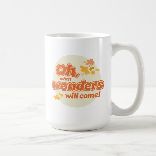 Oh The Places Youll Go What Wonders Will Come Coffee Mug