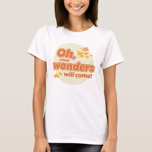 Oh The Places Youll Go What Wonders Will Come T_Shirt