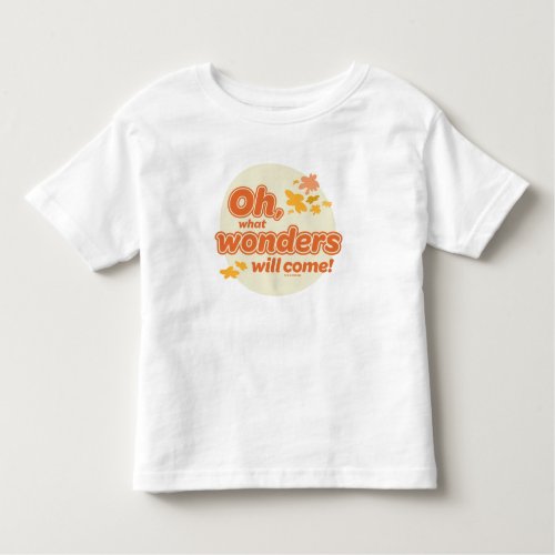Oh The Places Youll Go What Wonders Will Come Toddler T_shirt