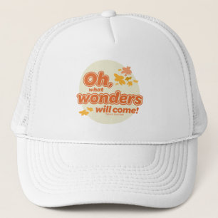 Oh, The Places You'll Go! "What Wonders Will Come" Trucker Hat