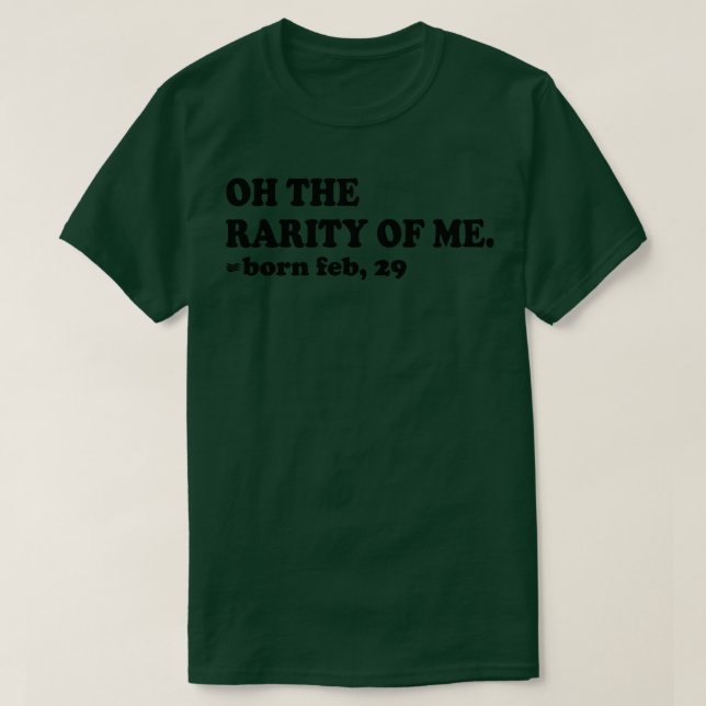 oh the rarity of me born feb 29 T-Shirt (Design Front)
