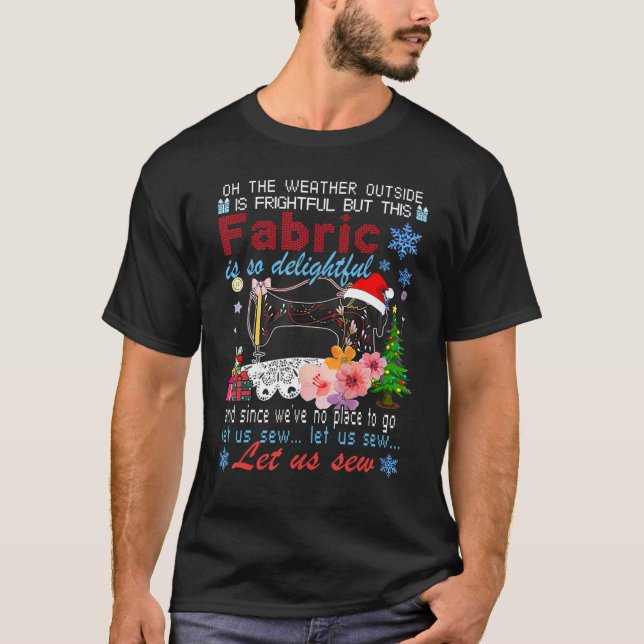 Oh The Weather Outside Is Frightful But This Fabri T-Shirt (Front)