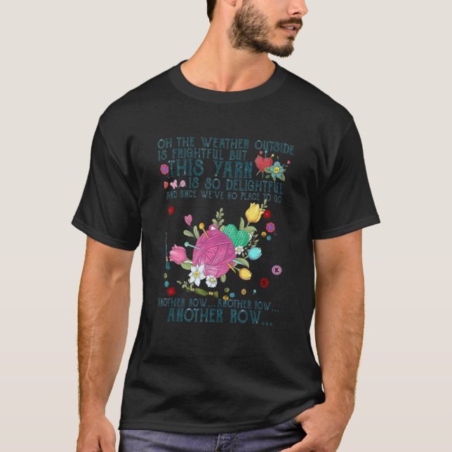 Oh The Weather Outside Is Frightful But This Yarn T-Shirt (Front)