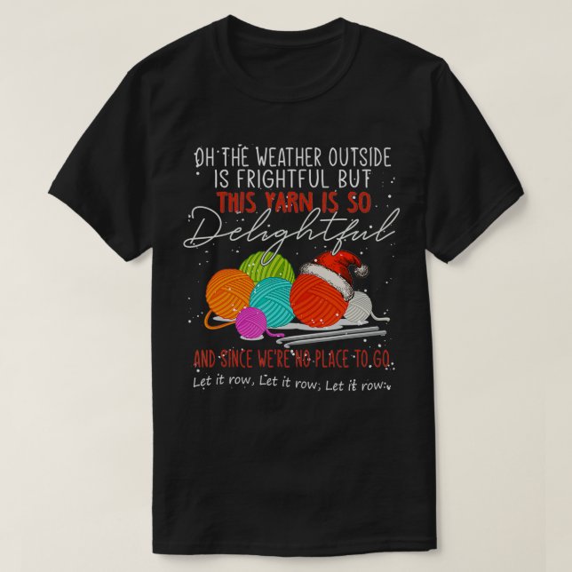 Oh the weather outside is frightful but this yarn  T-Shirt (Design Front)