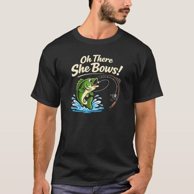 Oh There She Bows | Fishing  T-Shirt (Front)