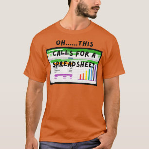 Oh this calls for a spreadsheet 2 T-Shirt