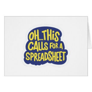 Oh This Calls For A Spreadsheet Cards