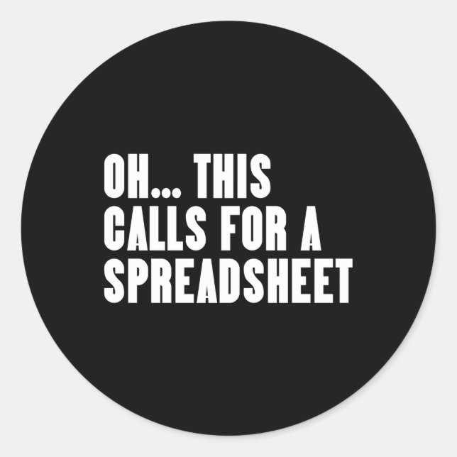 Oh This Calls For A Spreadsheet Classic Round Sticker (Front)