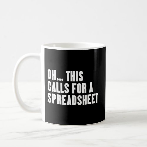 Oh This Calls For A Spreadsheet Coffee Mug