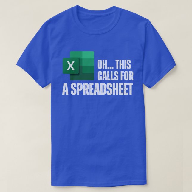 Oh This Calls For A Spreadsheet Funny Office T-Shirt (Design Front)