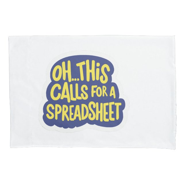 Oh This Calls For A Spreadsheet  Pillow Case (Front)