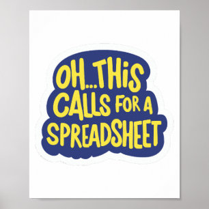 Oh This Calls For A Spreadsheet Poster