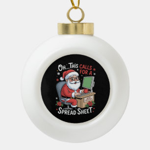 Oh This Calls For A Spreadsheet Santa Christmas Ceramic Ball Christmas Ornament