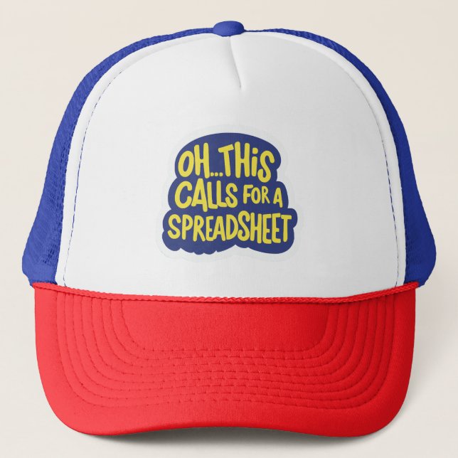Oh This Calls For A Spreadsheet  Trucker Hat (Front)