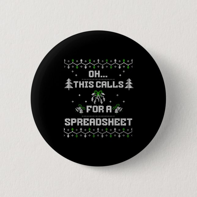 Oh This Calls For A Spreadsheet Ugly Christmas For Button (Front)
