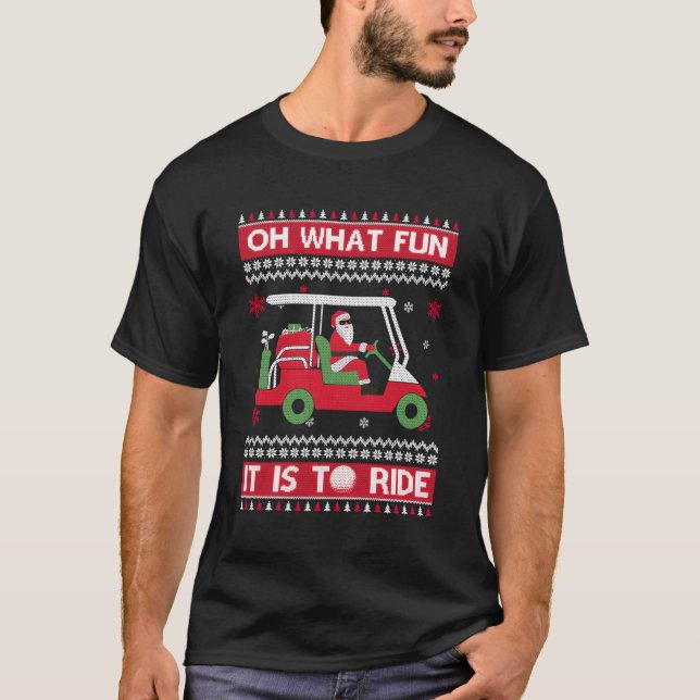 Oh W Fun It Is To Ride Golf Ugly T-Shirt (Front)