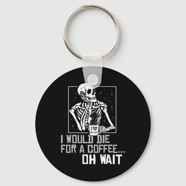 Oh Wait Funny Skeleton Drinking Coffee Lover Hallo Keychain (Front)