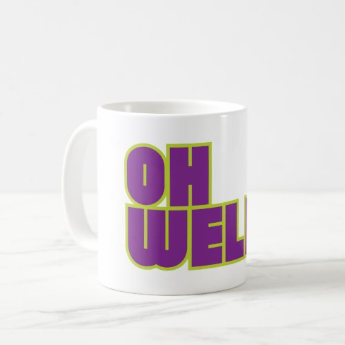 OH WELL funny sarcastic ironic Coffee Mug