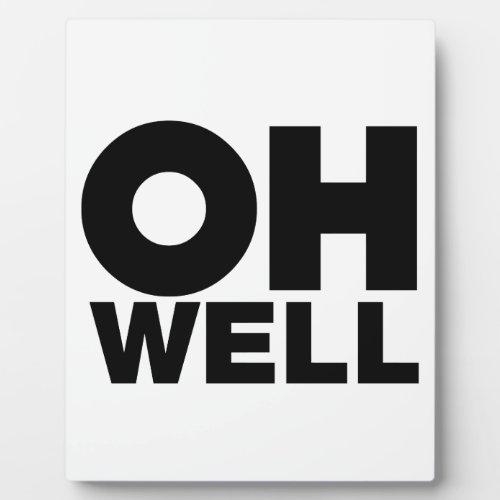 Oh Well text words of Exasperation Plaque