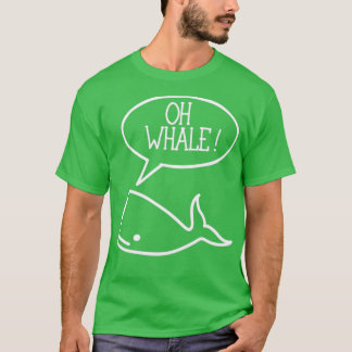 Oh Whale Oh Well Whale Pun T-Shirt