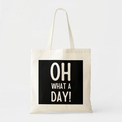 Oh What A Day Tote Bag