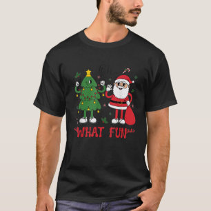 Oh What Fun Christmas Santa Claus Xmas Tree Merry T-Shirt