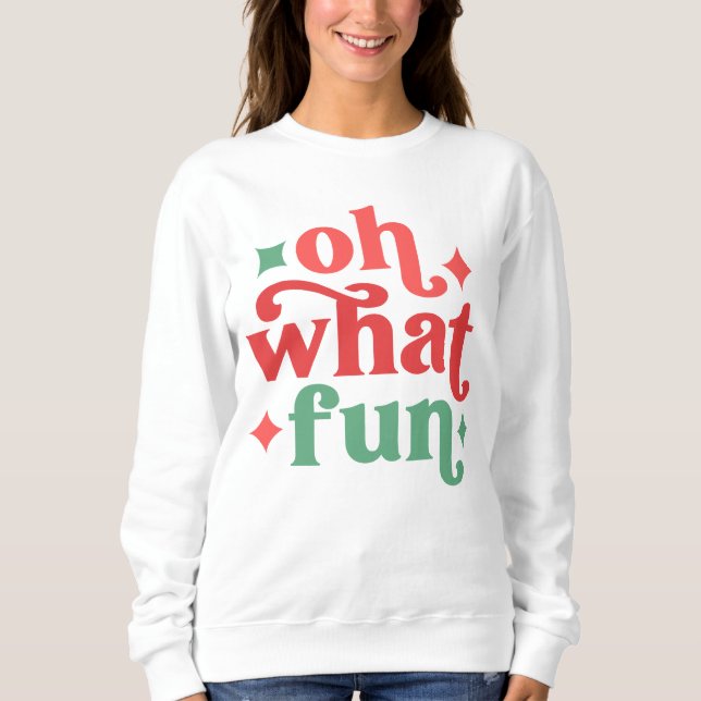 Oh What Fun - Festive Holiday Typography Sweatshirt (Front)