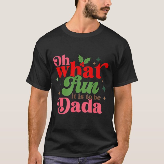 Oh What Fun It Is To Be Dada Christmas Family  T-Shirt (Front)