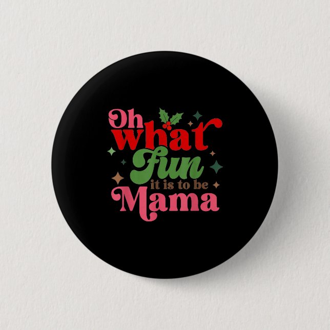Oh What Fun It Is To Be Mama Christmas Family  Button (Front)
