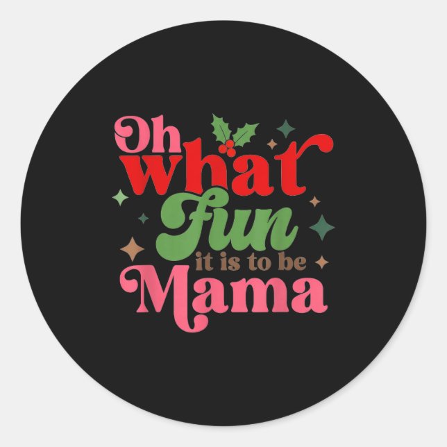 Oh What Fun It Is To Be Mama Christmas Family  Classic Round Sticker (Front)