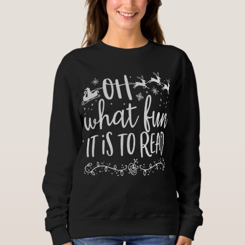 Oh What Fun It Is To Read Librarian Christmas Book Sweatshirt