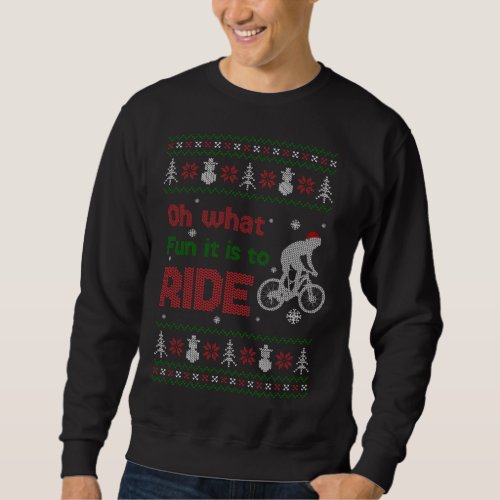 Oh What Fun It Is To Ride Bike Ugly Christmas Swea Sweatshirt