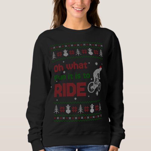 Oh What Fun It Is To Ride Bike Ugly Christmas Swea Sweatshirt