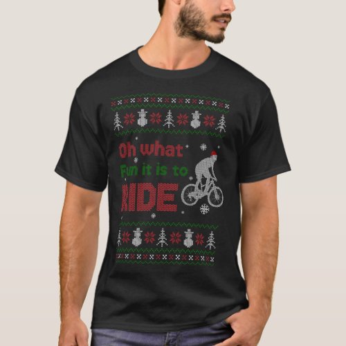 Oh What Fun It Is To Ride Bike Ugly Christmas Swea T_Shirt