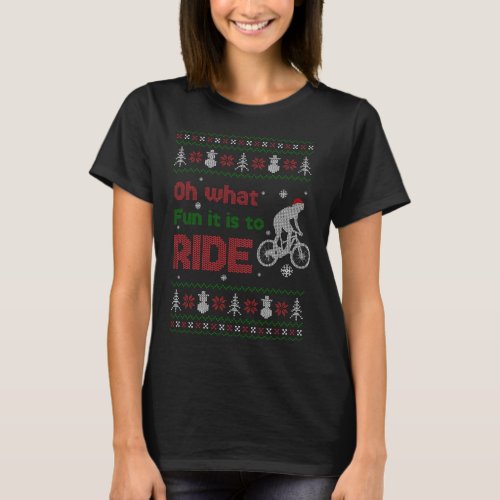 Oh What Fun It Is To Ride Bike Ugly Christmas Swea T_Shirt